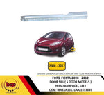 Load image into Gallery viewer, FORD FIESTA 2008 – 2012 DOOR SILL 5 DOOR MODELS PASSENGER SIDE LEFT