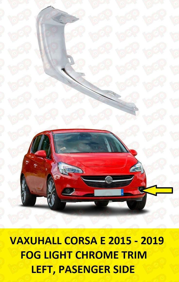VAUXHALL CORSA E 2015 -2020 FRONT BUMPER FOG CHROME TRIM LEFT PASSENGER SIDE