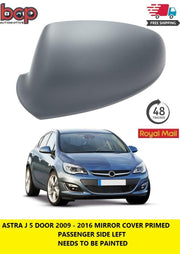 ASTRA J 2009 - 2016 DOOR WING MIRROR COVER LEFT PASSENGERS PRIMED