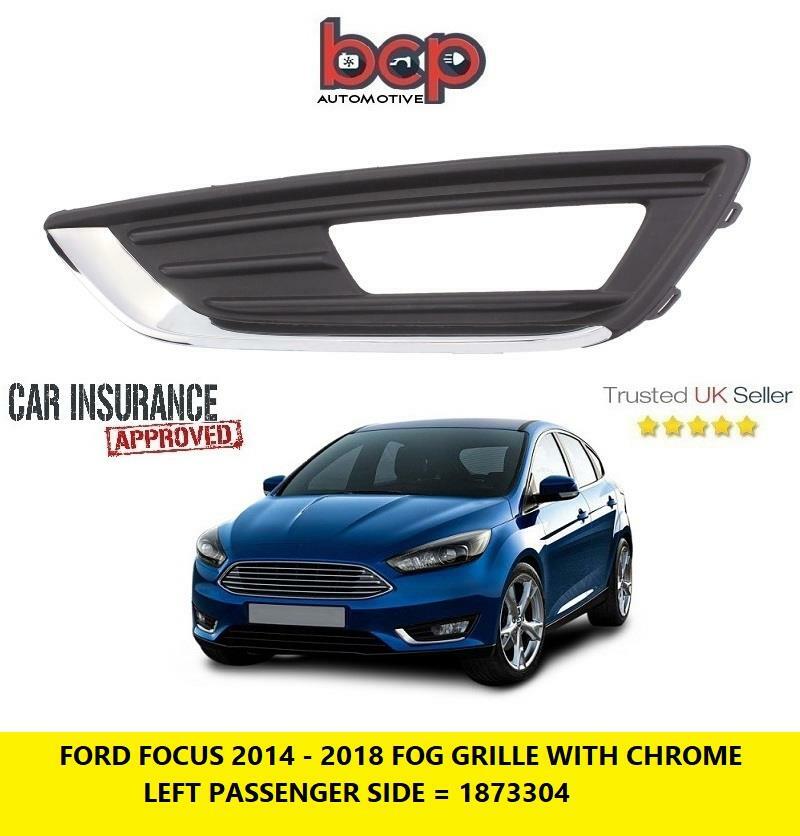 FORD FOCUS 2014 - 2018 FRONT BUMPER FOG GRILLE WITH CHROME LEFT PASSENGERS SIDE
