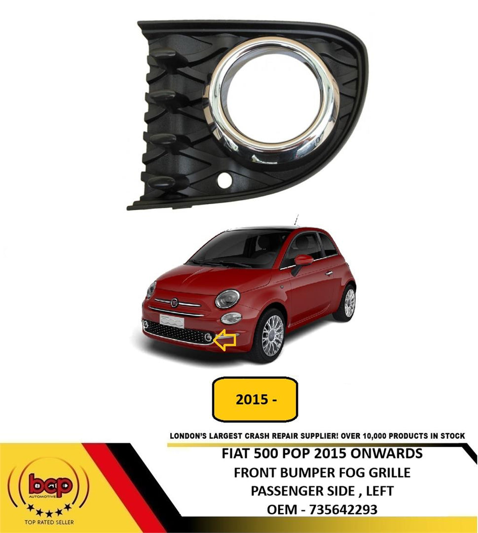 FIAT 500 2015 ON FRONT FOG LIGHT GRILLE CHROME SURROUND PASSENGER LEFT POP MODEL