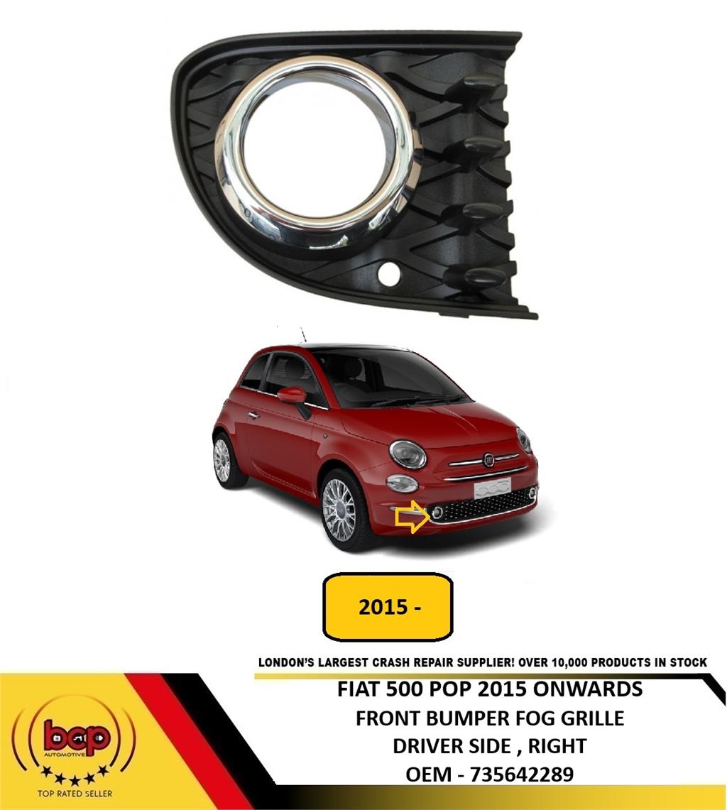 FIAT 500 2015 ON FRONT FOG LIGHT GRILLE CHROME SURROUND DRIVER RIGHT POP MODEL