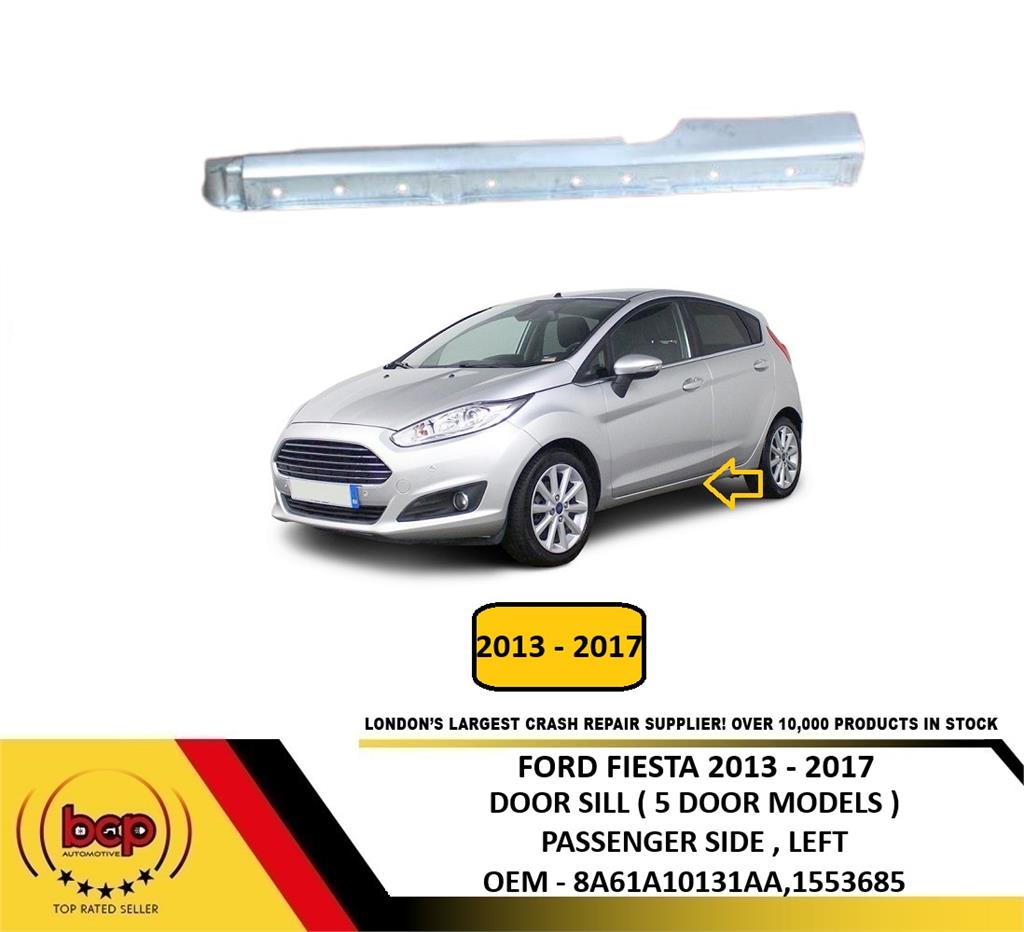 FORD FIESTA 2013 – 2017 DOOR SILL 5 DOOR MODELS PASSENGER SIDE LEFT