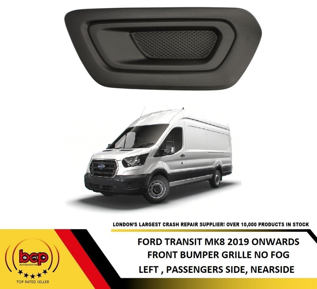 FORD TRANSIT 2019 ON MK8 FRONT BUMPER LOWER LEFT GRILLE NO FOG TYPE PASSENGERS