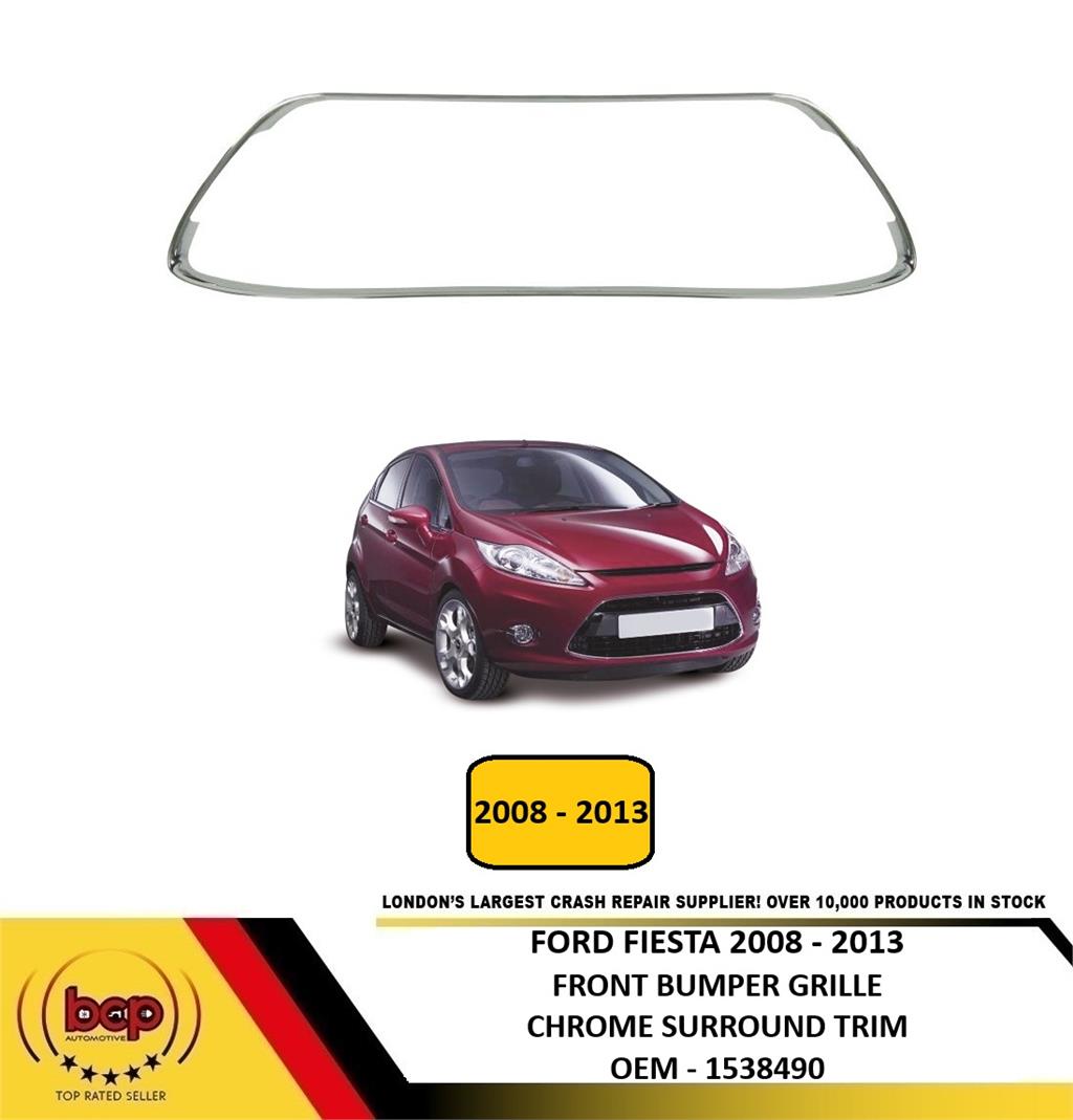 FORD FIESTA FRONT BUMPER GRILLE CHROME SURROUND 2008 - 2013 1538490 NEW