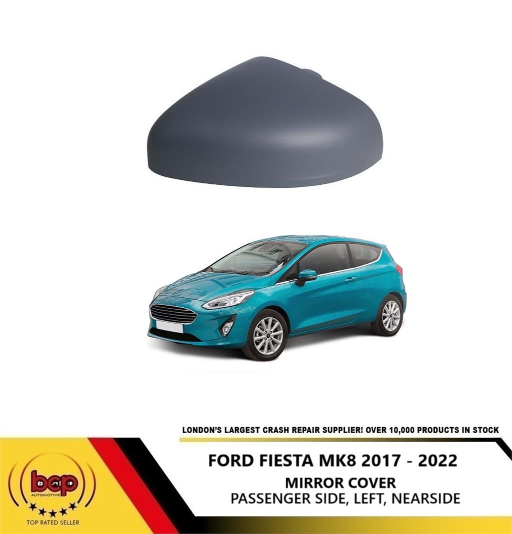 FORD FIESTA 2017 - 2024 DOOR MIRROR COVER PRIMED LEFT PASSENGERS READY 2 PAINT