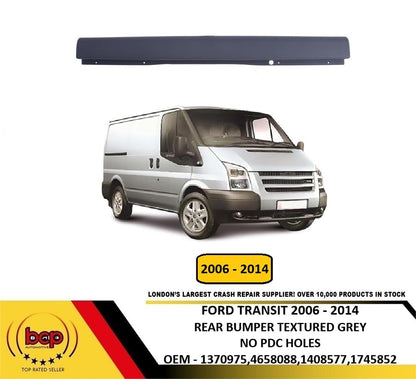 FORD TRANSIT MK7 2006 – 2014 REAR BUMPER TEXTURED GREY NO PARKING SENSOR HOLES
