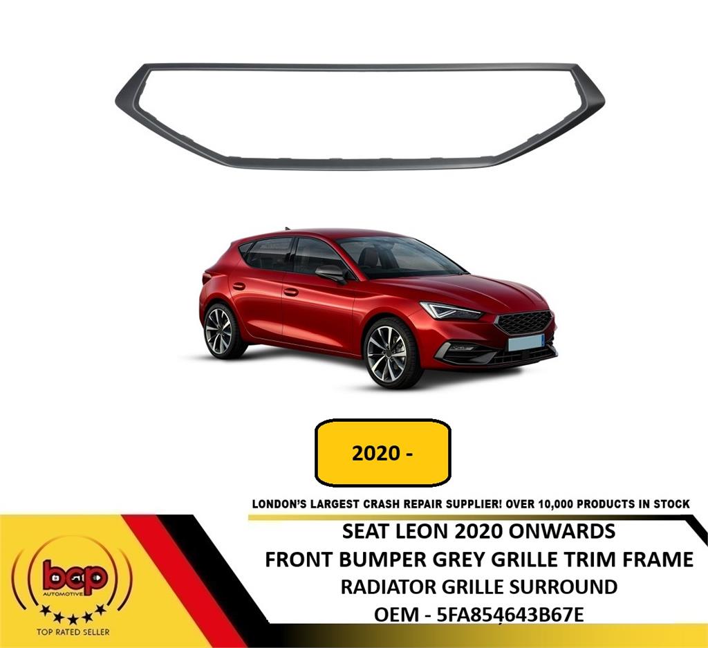 SEAT LEON 2020 ONWARDS FRONT GRILLE FRAME SURROUND GREY 5FA854643B67E