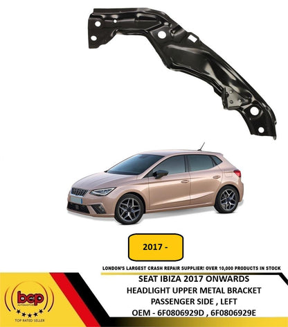 SEAT IBIZA 2017 ONWARDS FRONT HEADLIGHT UPPER METAL BRACKET PASSENGER SIDE LEFT