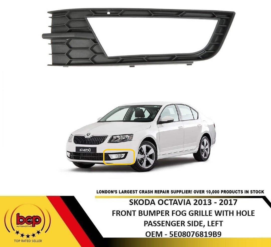 SKODA OCTAVIA 2013 – 2017 FRONT BUMPER FOG GRILLE WITH HOLE PASSENGER SIDE LEFT