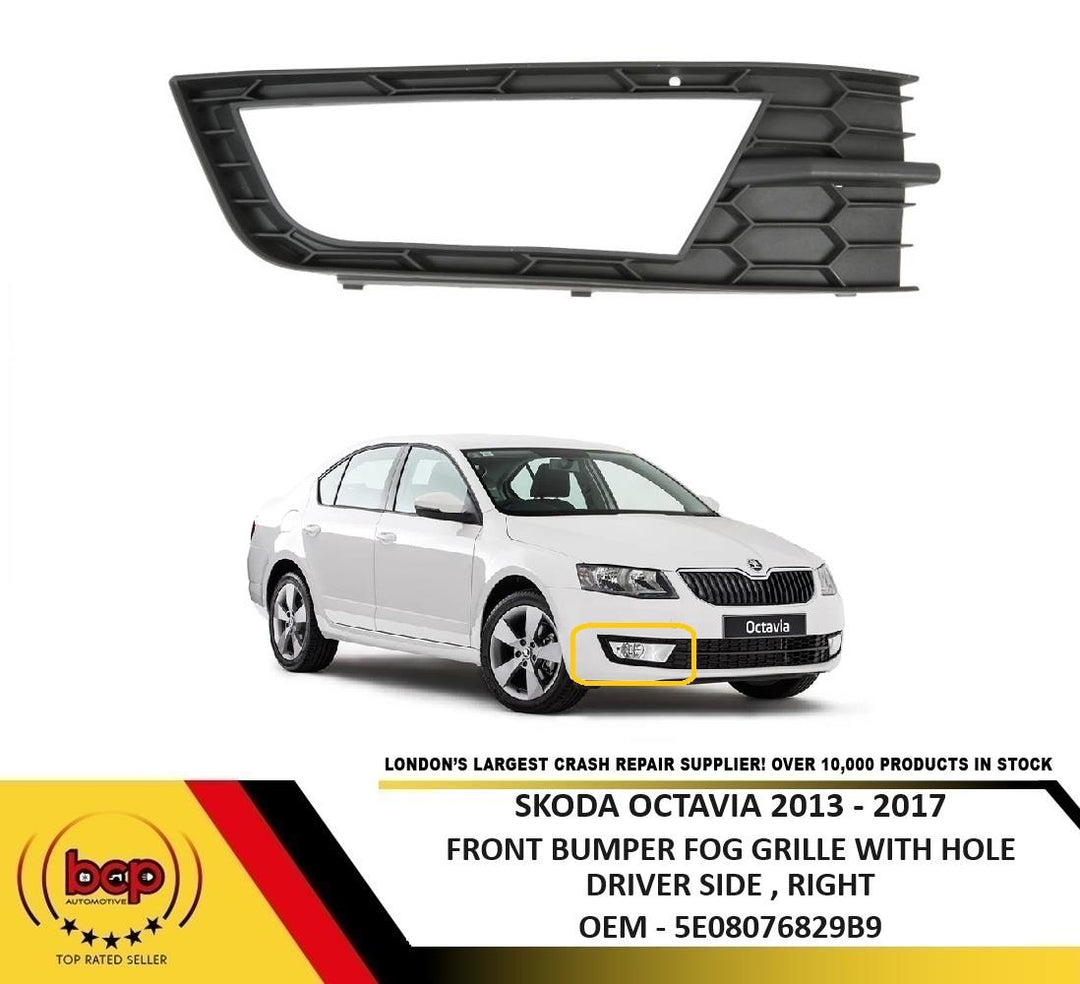 SKODA OCTAVIA 2013 – 2017 FRONT BUMPER FOG GRILLE WITH HOLE DRIVER SIDE RIGHT