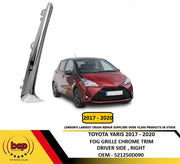 TOYOTA YARIS 2017–2020 FRONT BUMPER FOG GRILLE CHROME TRIM DRIVER SIDE RIGHT