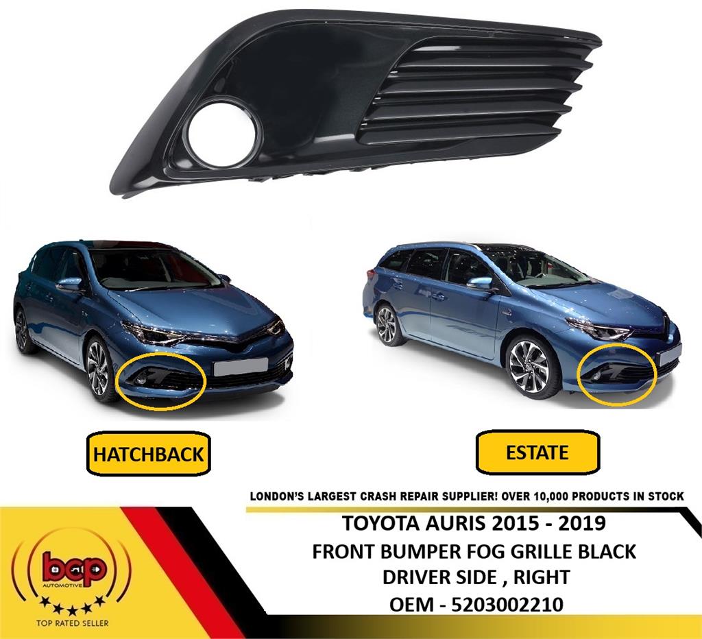 TOYOTA AURIS 2015 - 2019 FRONT BUMPER FOG GRILLE BLACK WITH HOLE DRIVER RIGHT