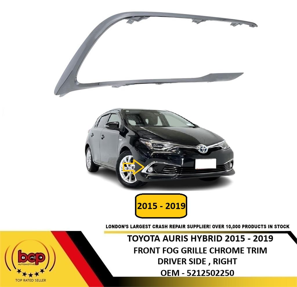 TOYOTA AURIS HYBRID 2015 – 2019 FRONT FOG GRILLE CHROME SURROUND DRIVER RIGHT