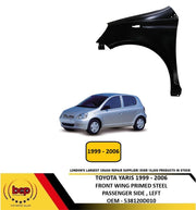TOYOTA YARIS 1999 - 2006 FRONT WING LEFT PASSENGERS SIDE NEW PRIMED OEM QUALITY