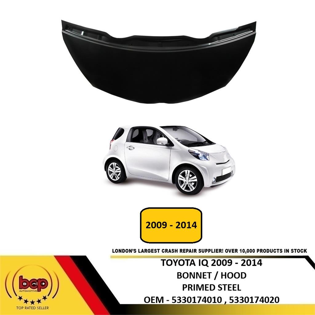 TOYOTA IQ 2009 - 2014 BONNET HOOD PRIMED STEEL INSURANCE APPROVED NEW 5330174020