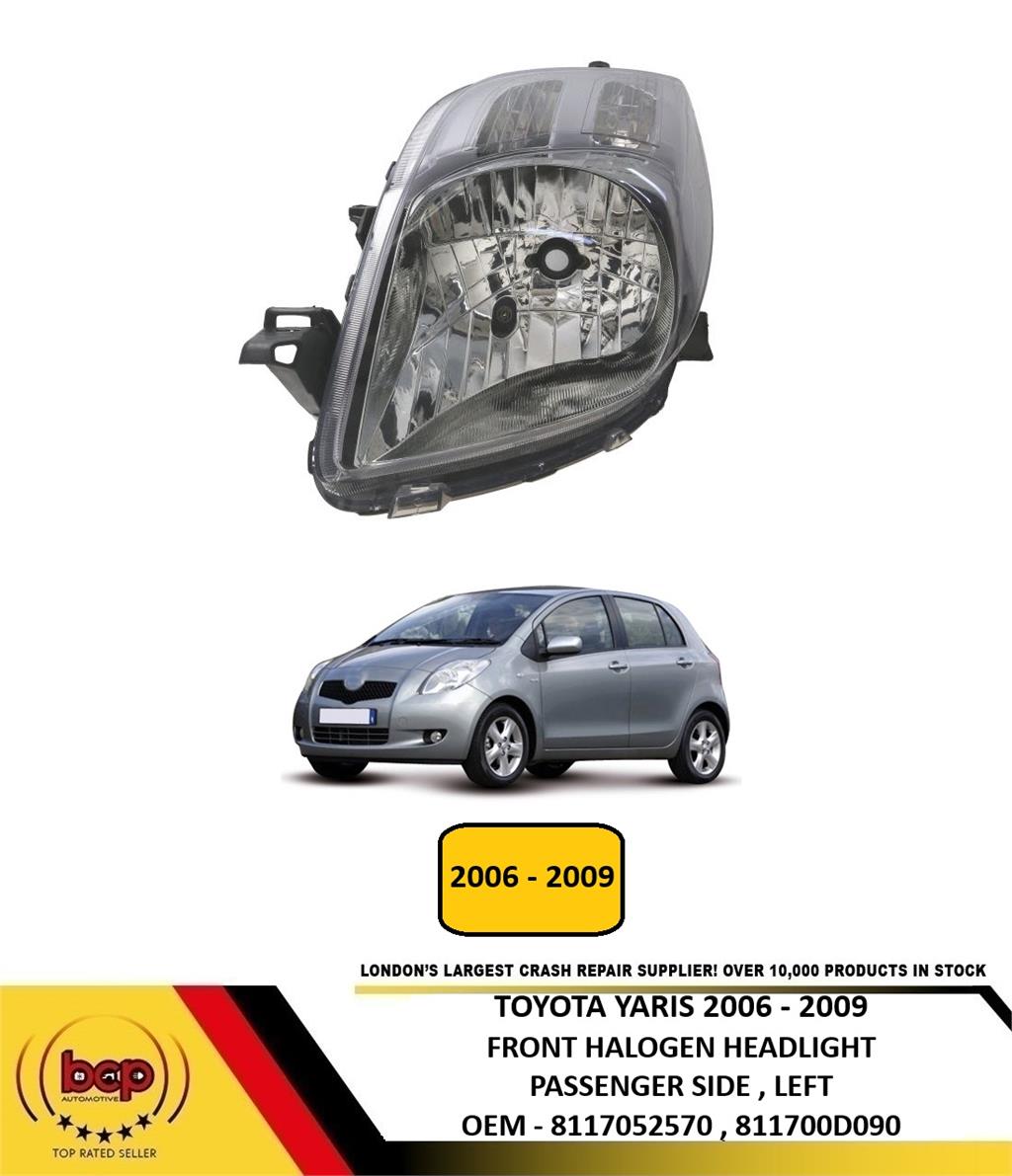 TOYOTA YARIS 2006 - 2009 HALOGEN HEADLIGHT HEADLAMP LEFT PASSENGERS SIDE LEFT