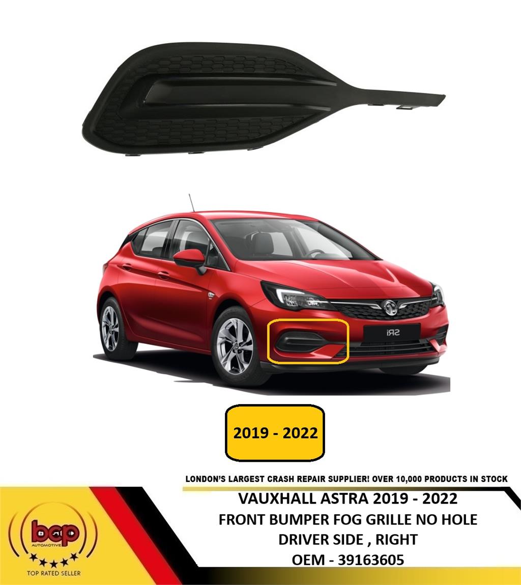 VAUXHALL ASTRA 2019 - 2022 FRONT BUMPER LOWER FOG GRILLE NO HOLE DRIVER RIGHT