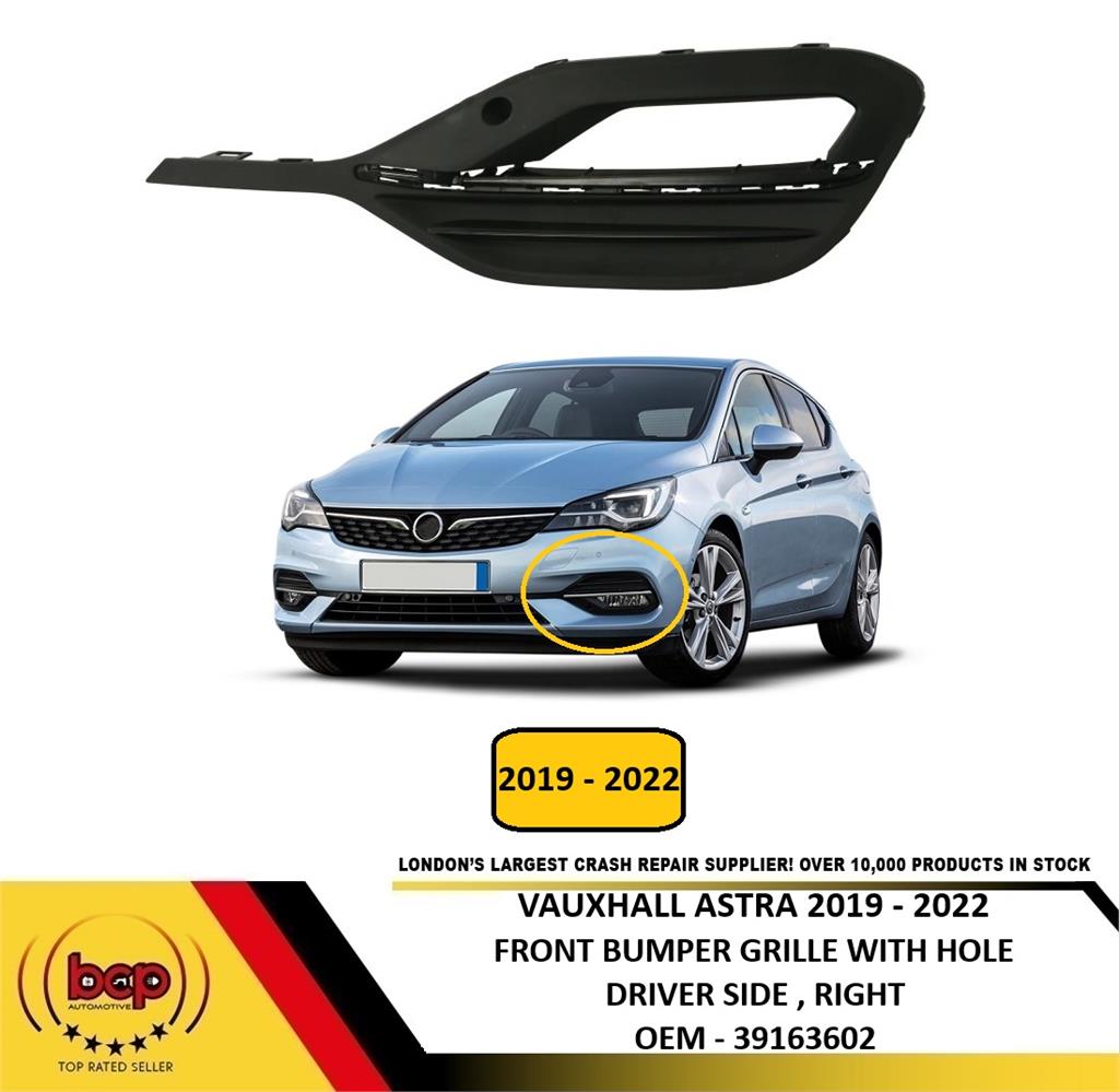 VAUXHALL ASTRA 2019 – 2022 FRONT BUMPER FOG GRILLE WITH HOLE DRIVER SIDE RIGHT