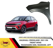VAUXHALL CROSSLAND 2020 ONWARDS FRONT WING FENDER NEARSIDE PASSENGER SIDE PANEL