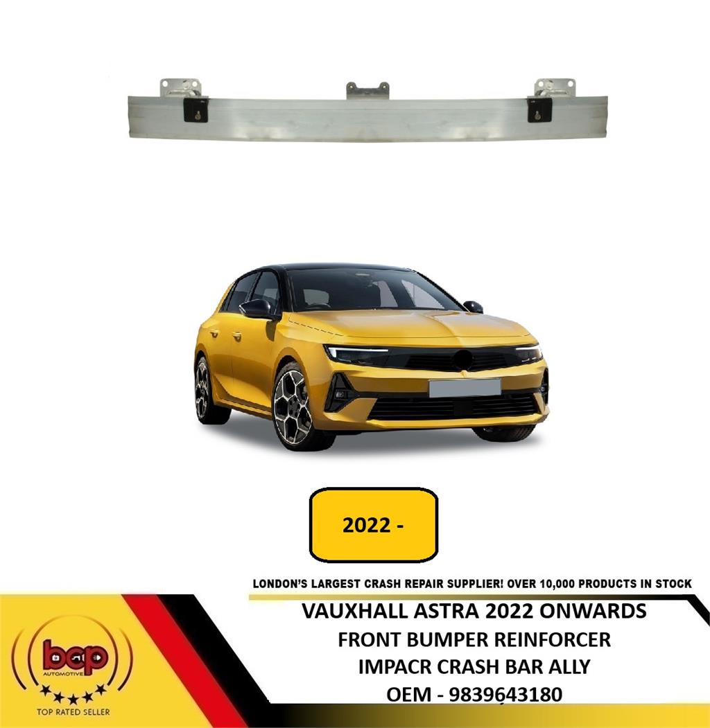 VAUXHALL ASTRA 2022 ON FRONT BUMPER REINFORCER IMPACT CRASH BAR ALLY 9839643180
