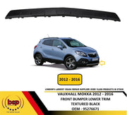VAUXHALL MOKKA 2012 – 2016 FRONT BUMPER LOWER TRIM TEXTURED BLACK OEM 95276671