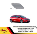 Load image into Gallery viewer, VAUXHALL ASTRA K 2015 – 2019 FRONT BUMPER TOW EYE BAR COVER PRIMED TO PAINT
