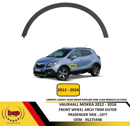 VAUXHALL MOKKA 2012 - 2016 FRONT WHEEL ARCH TRIM LEFT MOULDING OUTER 95275448