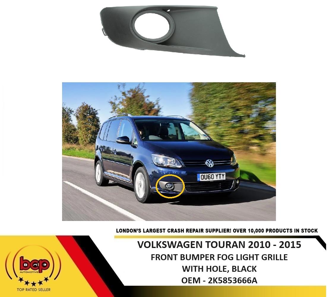 VW TOURAN 2010 – 2015 FRONT BUMPER FOG GRILLE WITH HOLE DRIVER SIDE RIGHT