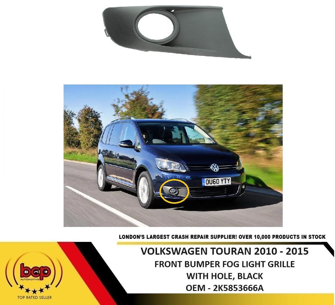 VW TOURAN 2010 – 2015 FRONT BUMPER FOG GRILLE WITH HOLE DRIVER SIDE RIGHT