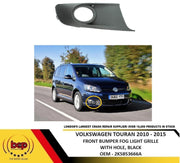 VW TOURAN 2010 – 2015 FRONT BUMPER FOG GRILLE WITH HOLE DRIVER SIDE RIGHT