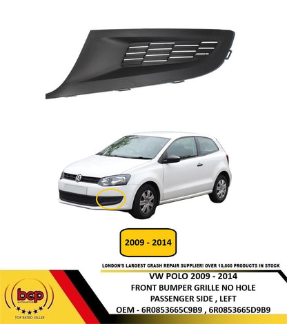 VW POLO 6R 2009 - 2014 FRONT BUMPER GRILLE NO FOG HOLE PASSENGER SIDE LEFT