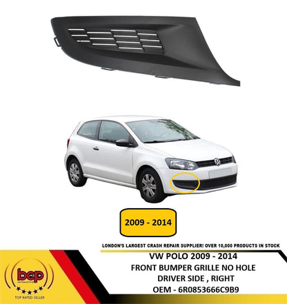 VW POLO 6R 2009 - 2014 FRONT BUMPER GRILLE NO FOG HOLE DRIVER SIDE RIGHT